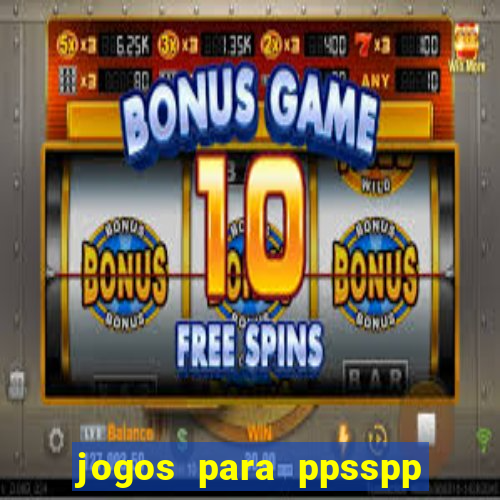 jogos para ppsspp download android